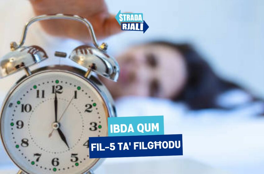  Ibda qum fil-5 ta’ filgħodu 