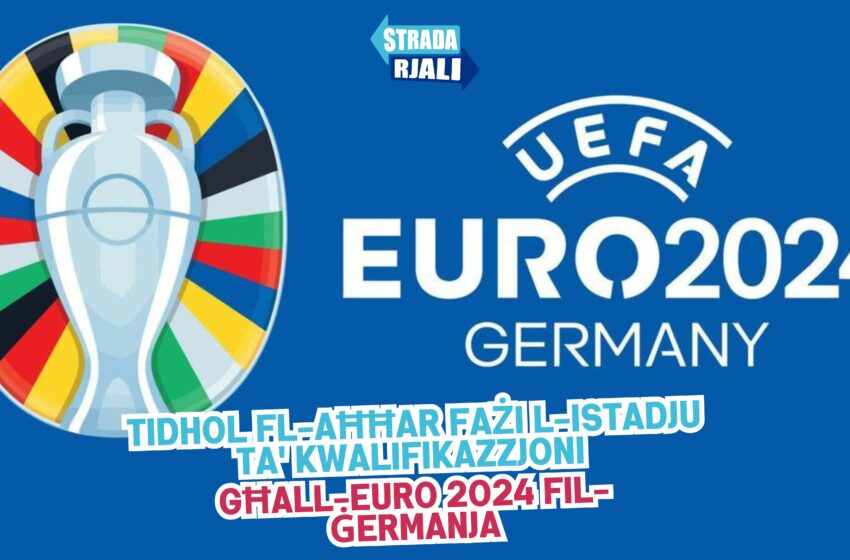  Tidhol fl-aħħar fażi l-istadju ta’ kwalifikazzjoni għall-Euro 2024 fil-Ġermanja