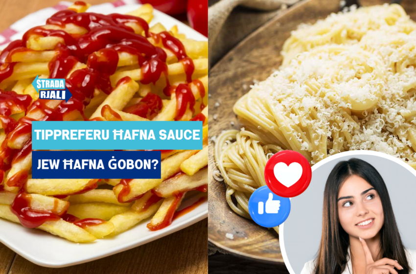  Ketchup biċ-chips jew ġobon bl-għaġin?